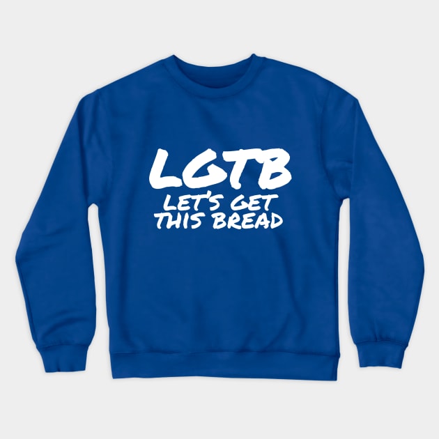 Let's Get This Bread Crewneck Sweatshirt by ihaveawfulfriends